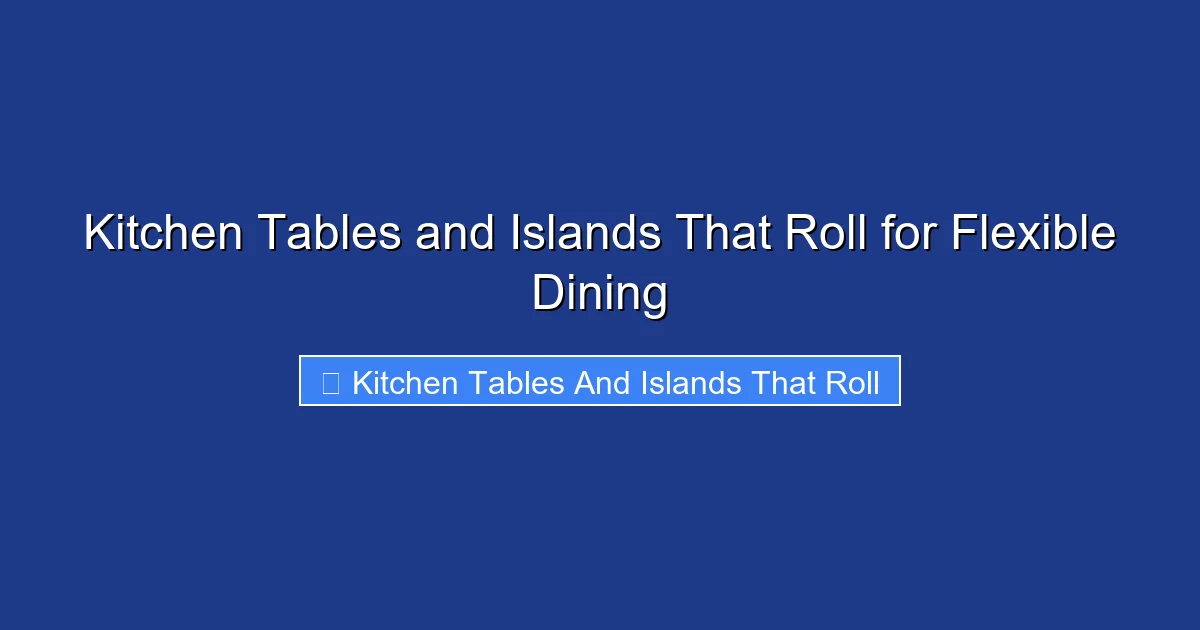 Kitchen Tables and Islands That Roll for Flexible Dining