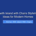Kitchen with Island with Chairs Stylish Seating Ideas for Modern Homes