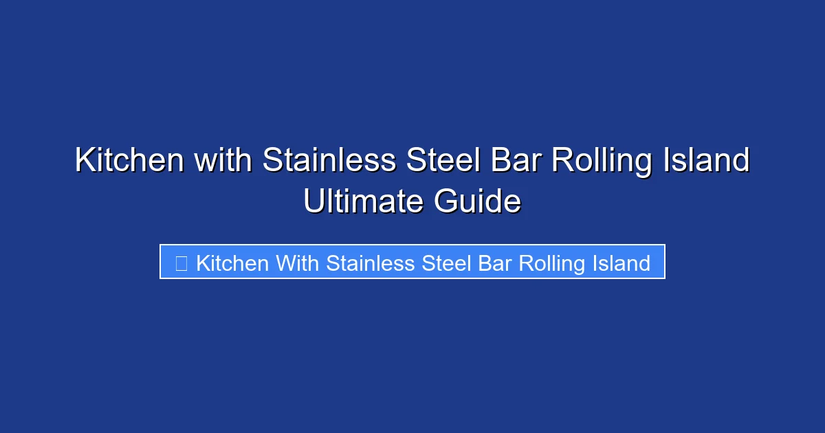 Kitchen with Stainless Steel Bar Rolling Island Ultimate Guide