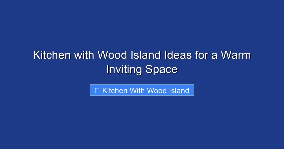 Kitchen with Wood Island Ideas for a Warm Inviting Space