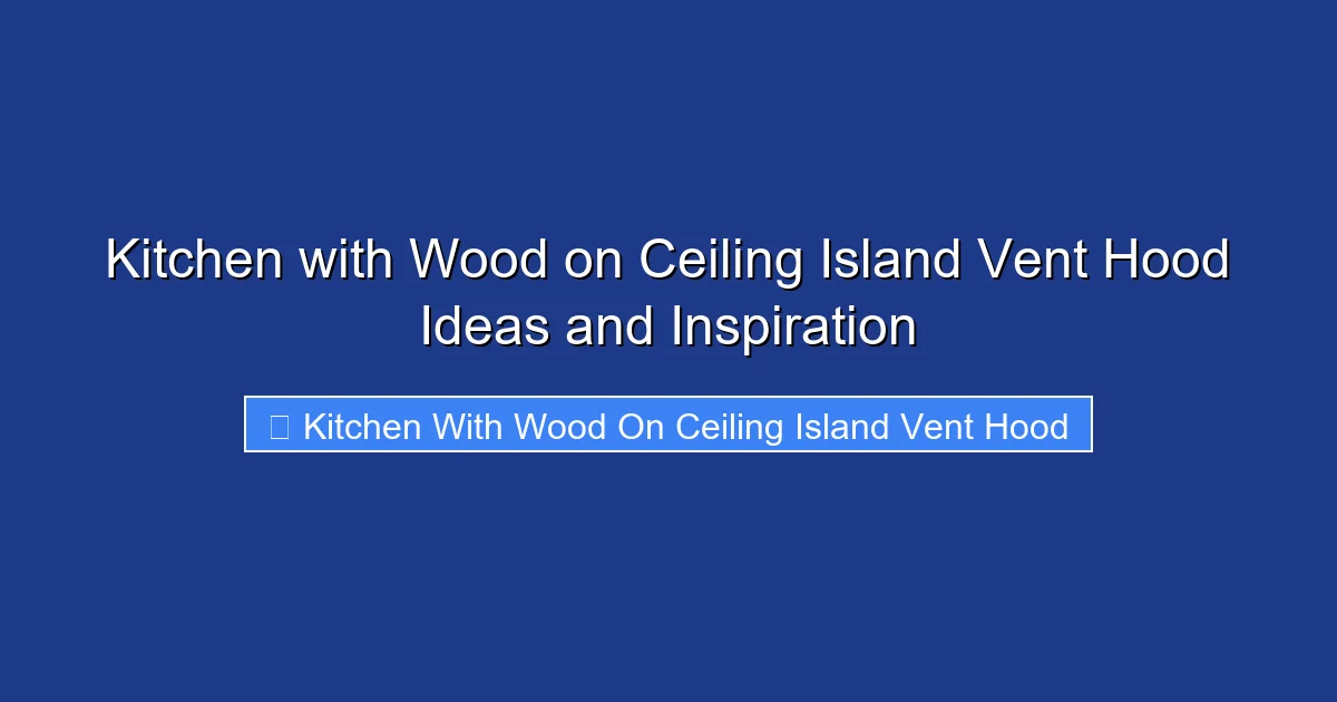 Kitchen with Wood on Ceiling Island Vent Hood Ideas and Inspiration