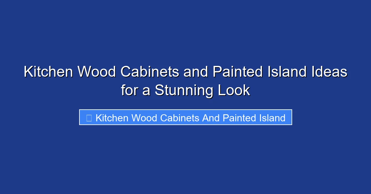 Kitchen Wood Cabinets and Painted Island Ideas for a Stunning Look