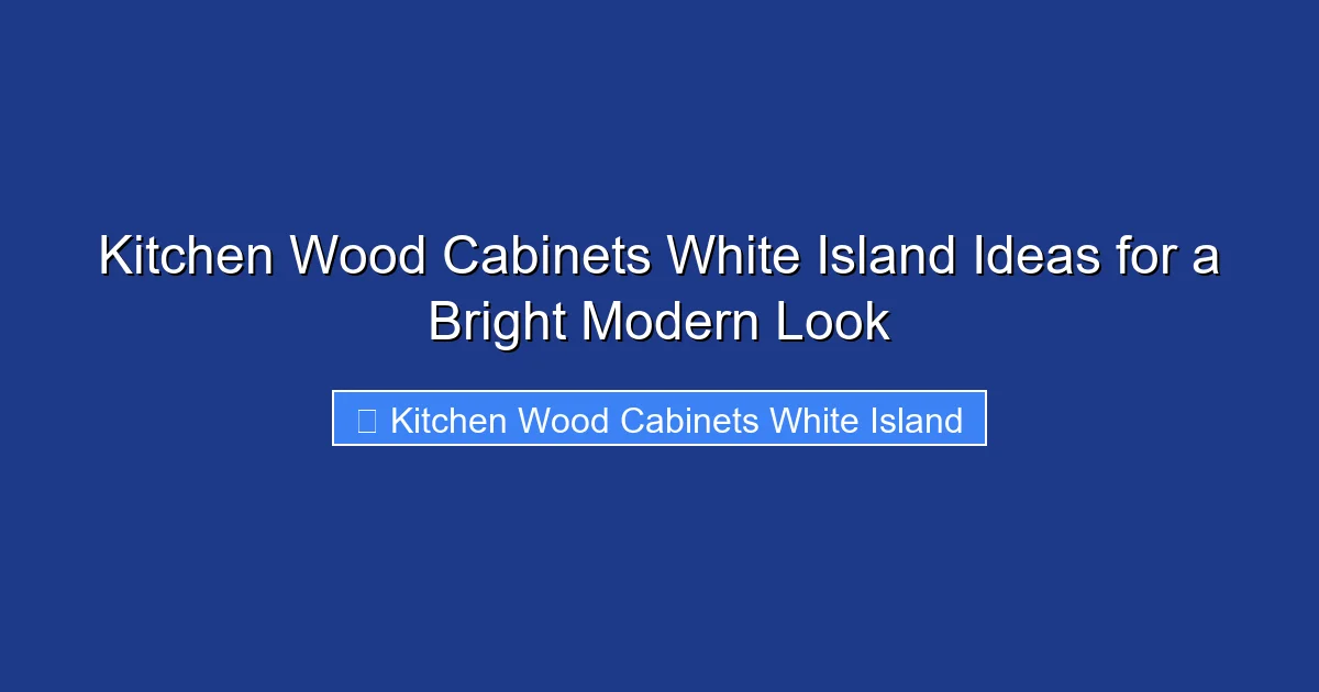 Kitchen Wood Cabinets White Island Ideas for a Bright Modern Look