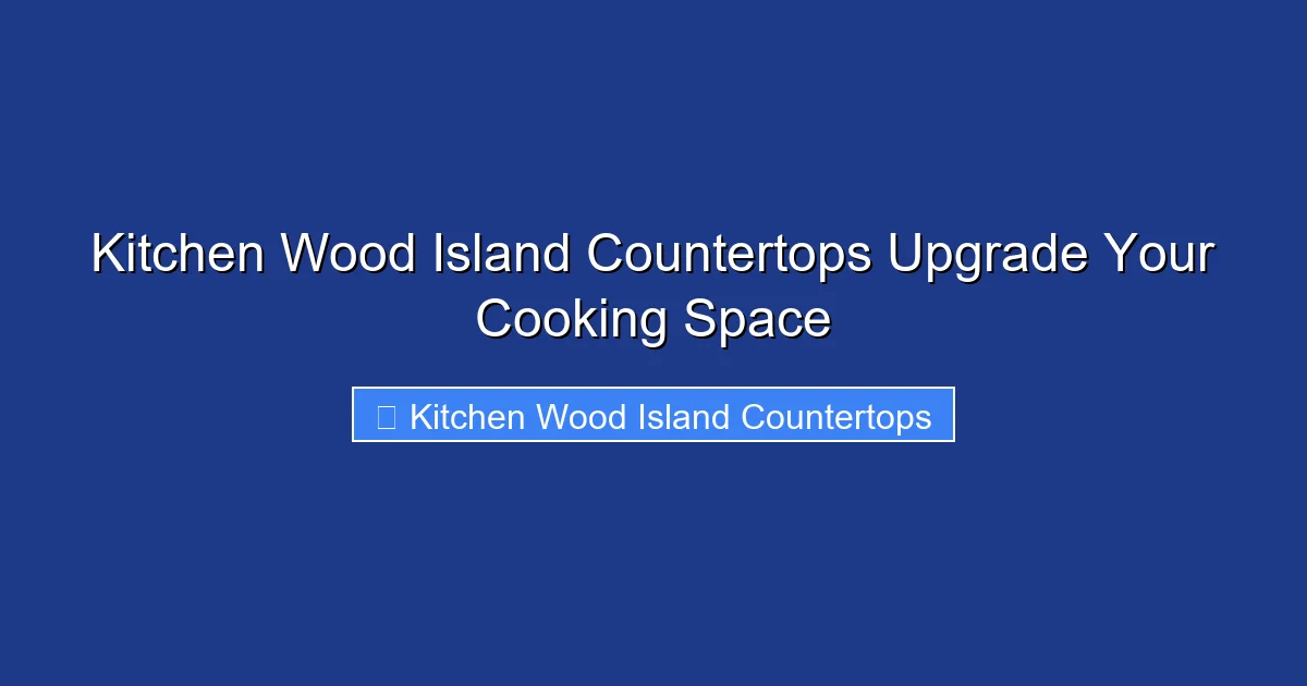 Kitchen Wood Island Countertops Upgrade Your Cooking Space
