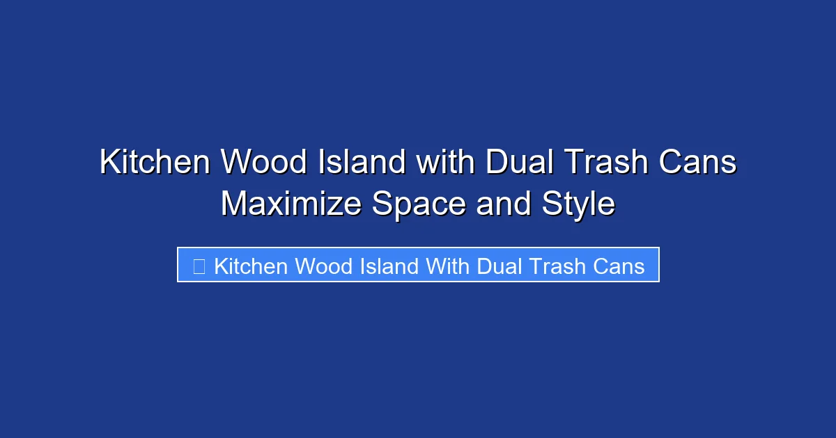 Kitchen Wood Island with Dual Trash Cans Maximize Space and Style