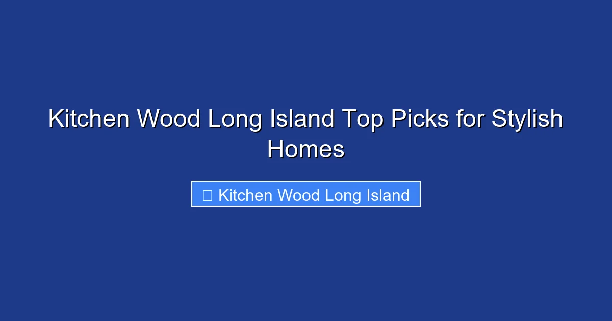 Kitchen Wood Long Island Top Picks for Stylish Homes