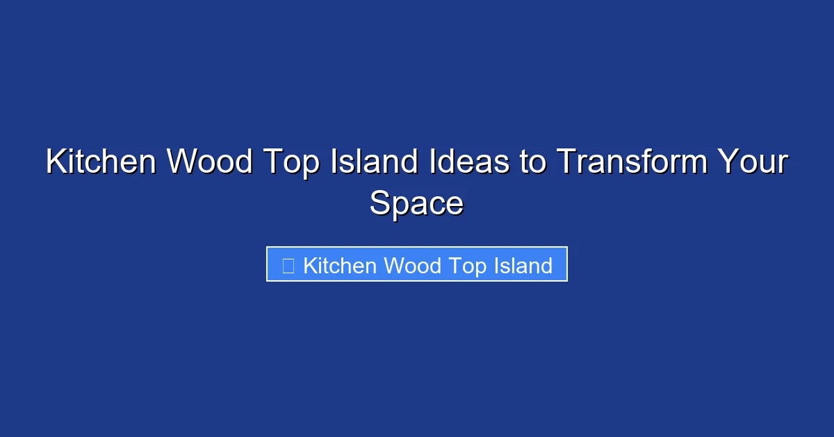 Kitchen Wood Top Island Ideas to Transform Your Space
