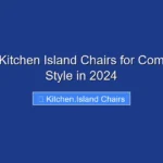 Top 10 Kitchen Island Chairs for Comfort and Style in 2024