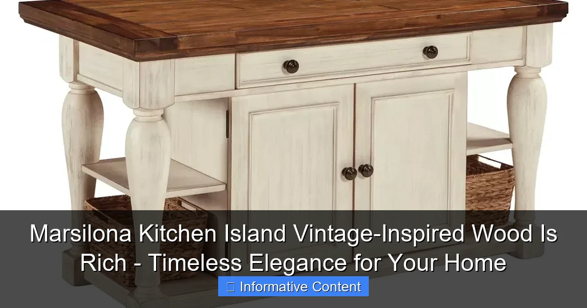 Marsilona Kitchen Island Vintage-Inspired Wood Is Rich - Timeless Elegance for Your Home