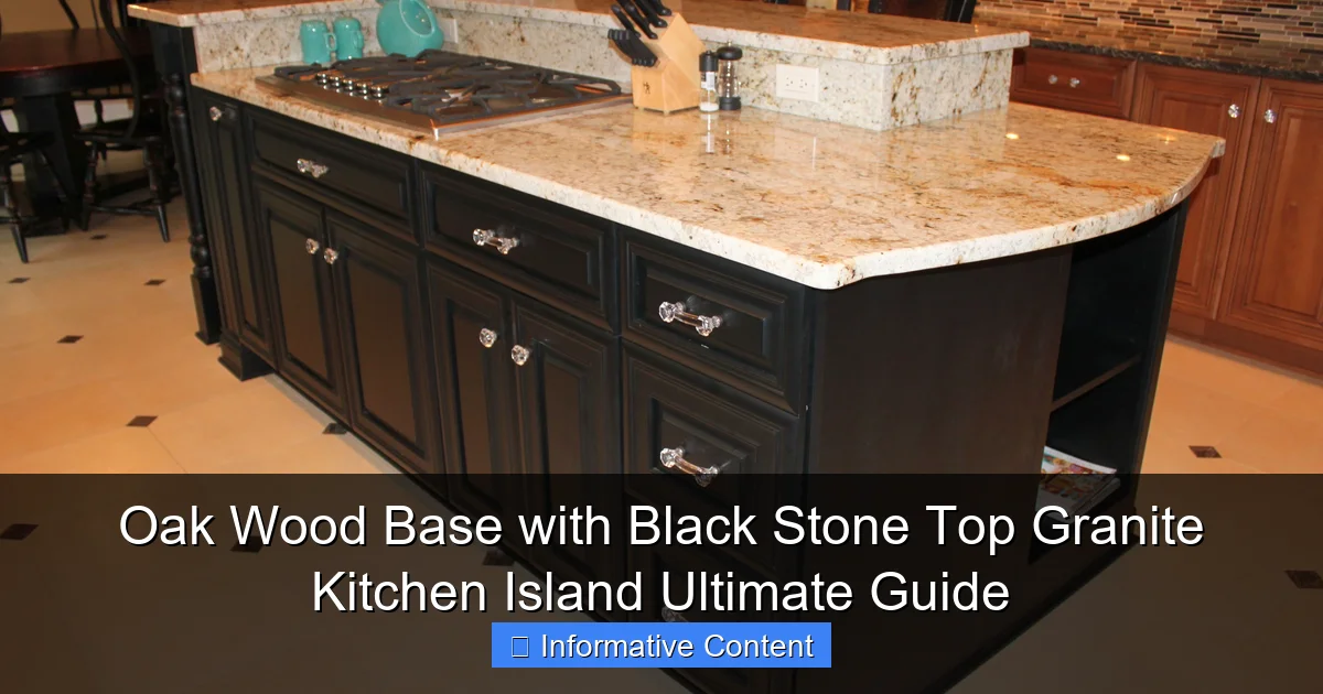 Oak Wood Base with Black Stone Top Granite Kitchen Island Ultimate Guide