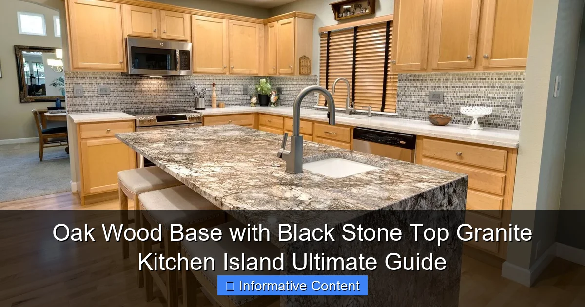 Oak Wood Base with Black Stone Top Granite Kitchen Island Ultimate Guide
