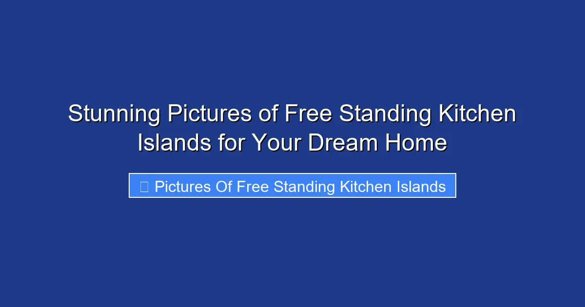 Stunning Pictures of Free Standing Kitchen Islands for Your Dream Home