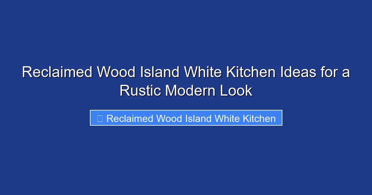 Reclaimed Wood Island White Kitchen Ideas for a Rustic Modern Look