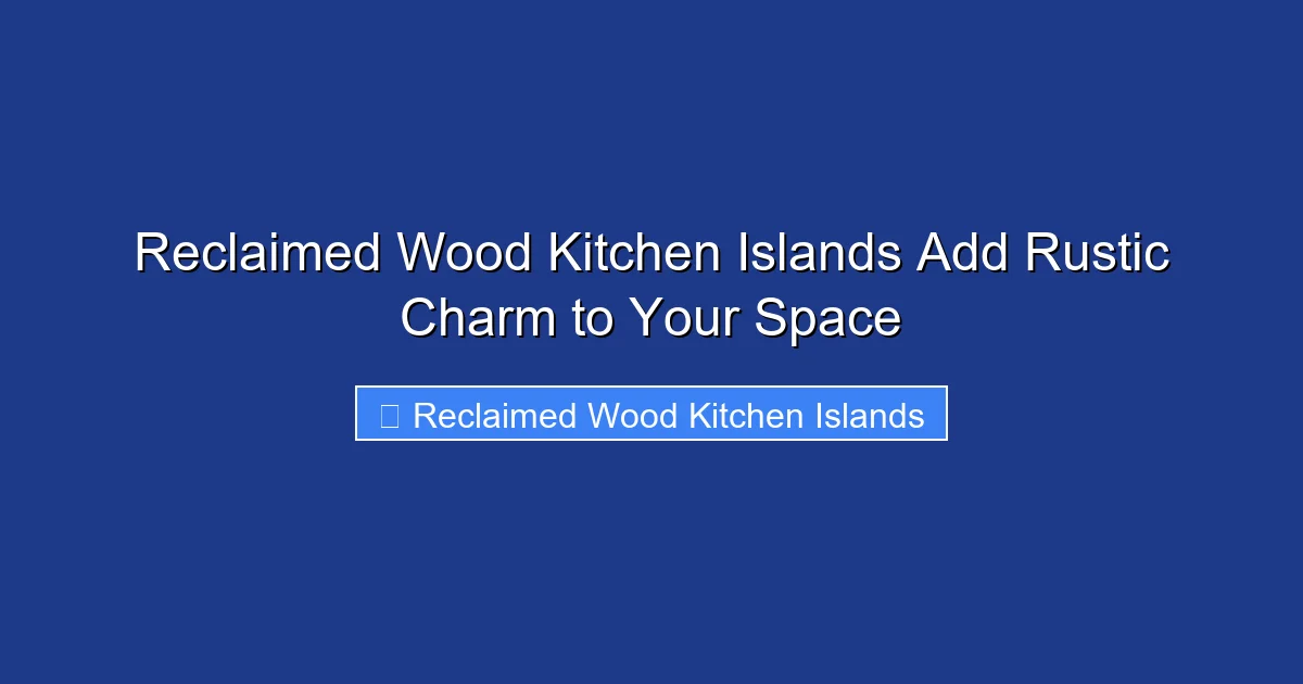 Reclaimed Wood Kitchen Islands Add Rustic Charm to Your Space