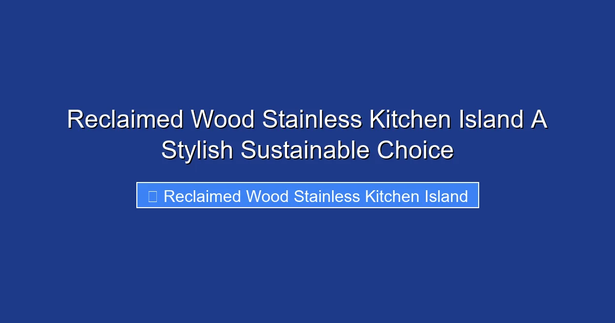 Reclaimed Wood Stainless Kitchen Island A Stylish Sustainable Choice