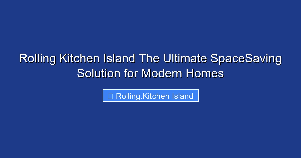 Rolling Kitchen Island The Ultimate SpaceSaving Solution for Modern Homes