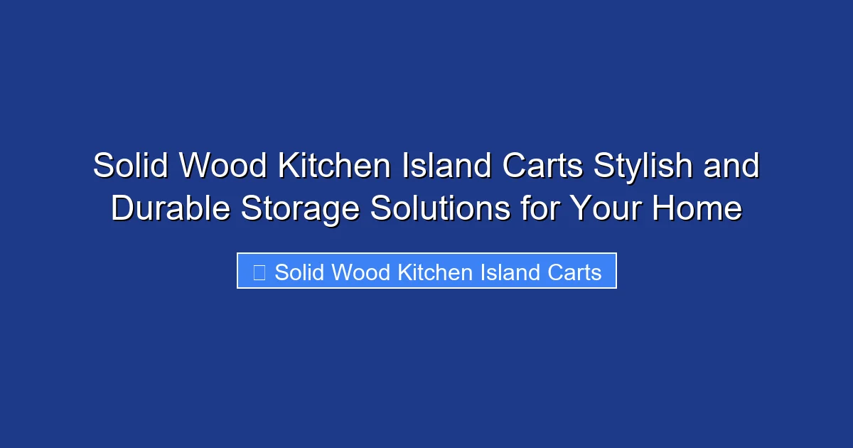 Solid Wood Kitchen Island Carts Stylish and Durable Storage Solutions for Your Home