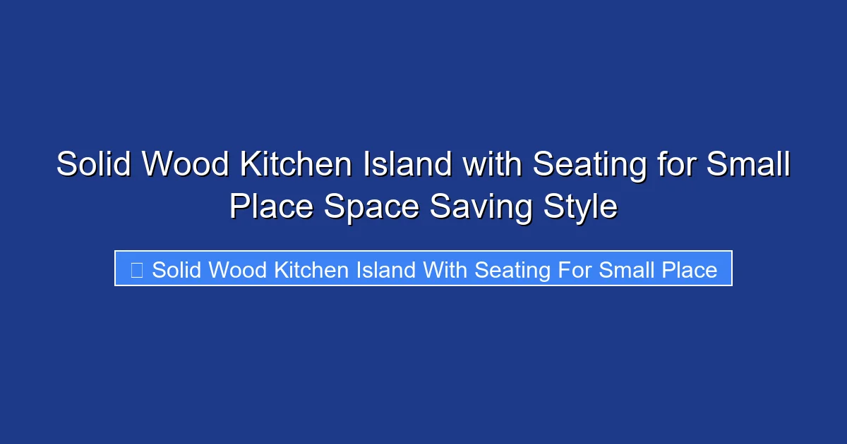 Solid Wood Kitchen Island with Seating for Small Place Space Saving Style