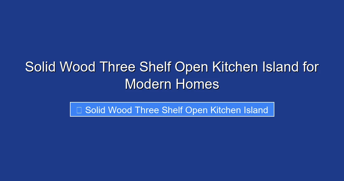Solid Wood Three Shelf Open Kitchen Island for Modern Homes