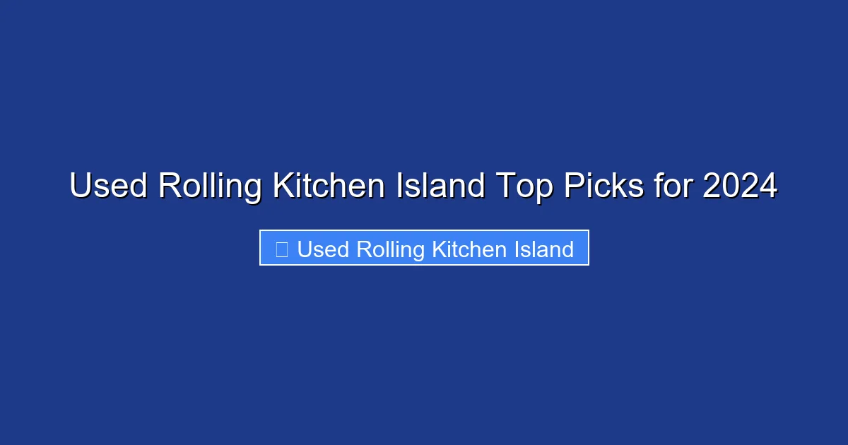 Used Rolling Kitchen Island Top Picks for 2024