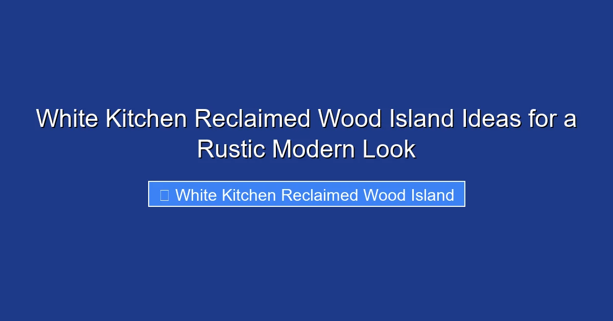 White Kitchen Reclaimed Wood Island Ideas for a Rustic Modern Look
