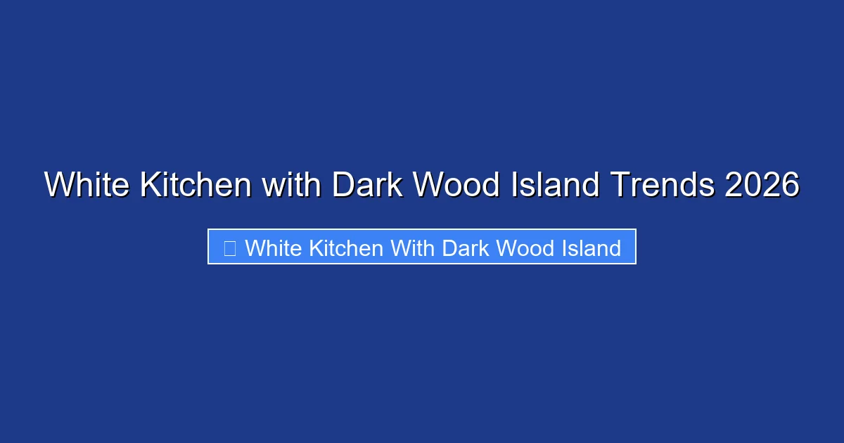 White Kitchen with Dark Wood Island Trends 2026