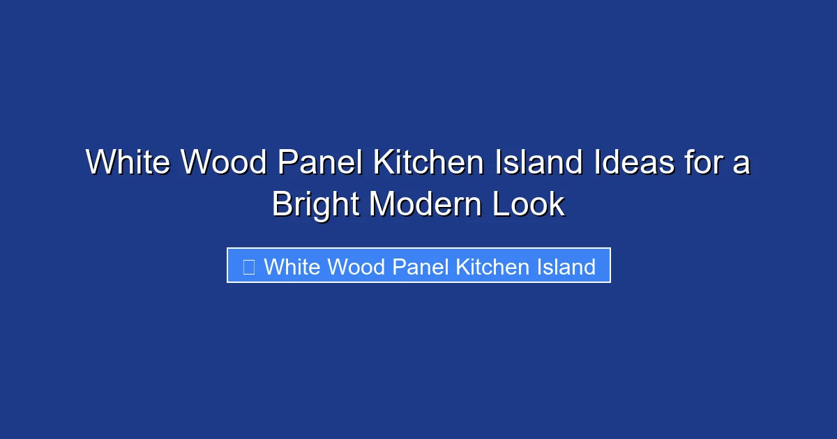 White Wood Panel Kitchen Island Ideas for a Bright Modern Look