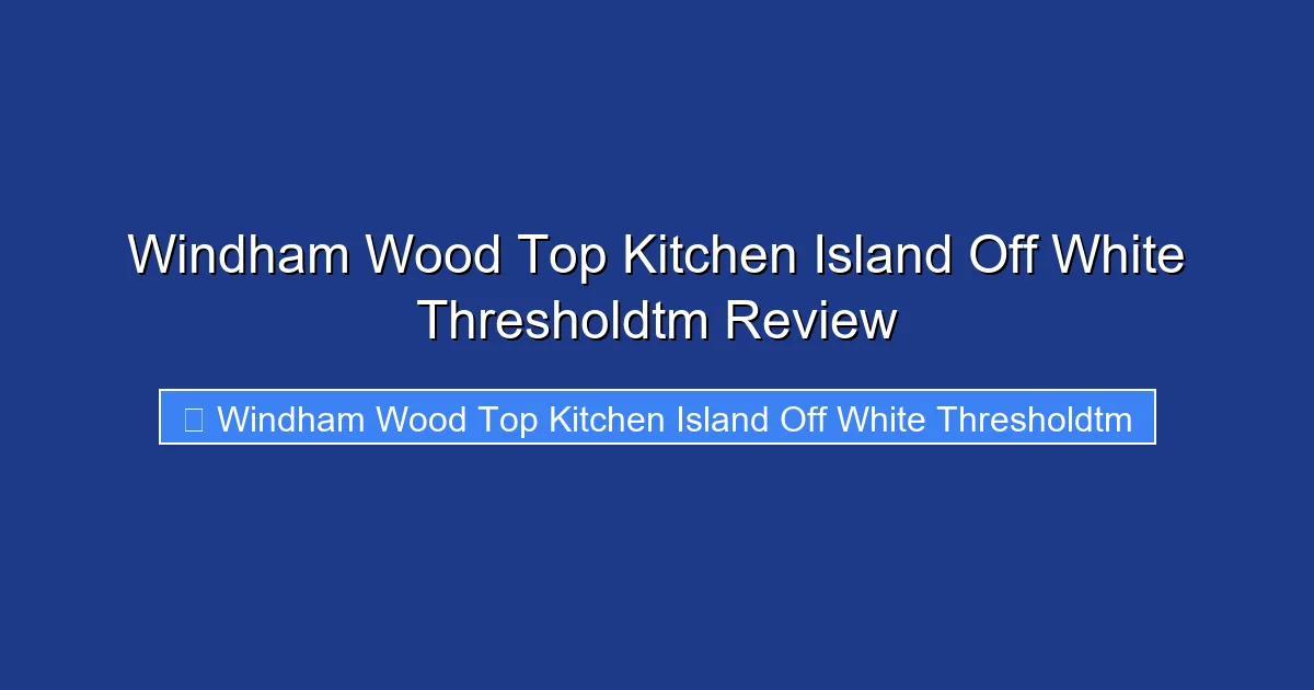 Windham Wood Top Kitchen Island Off White Thresholdtm Review