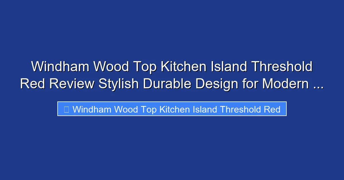 Windham Wood Top Kitchen Island Threshold Red Review Stylish Durable Design for Modern ...
