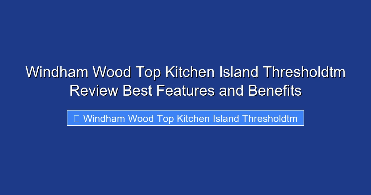 Windham Wood Top Kitchen Island Thresholdtm Review Best Features and Benefits