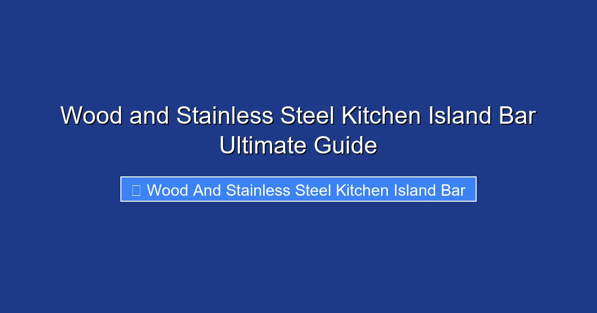 Wood and Stainless Steel Kitchen Island Bar Ultimate Guide