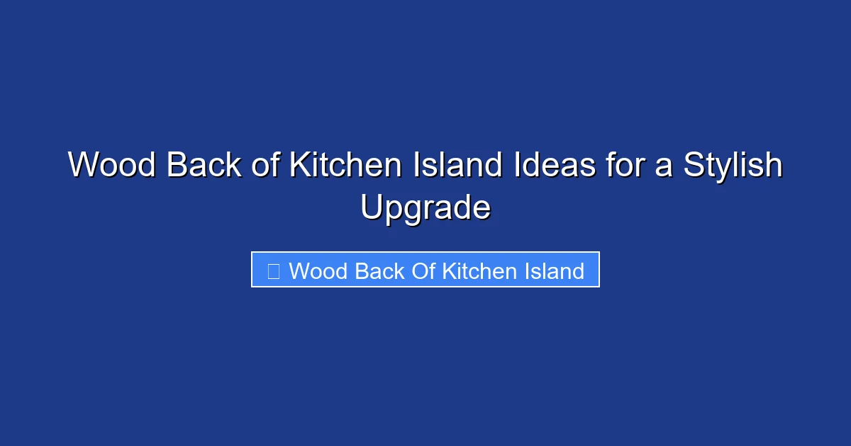 Wood Back of Kitchen Island Ideas for a Stylish Upgrade