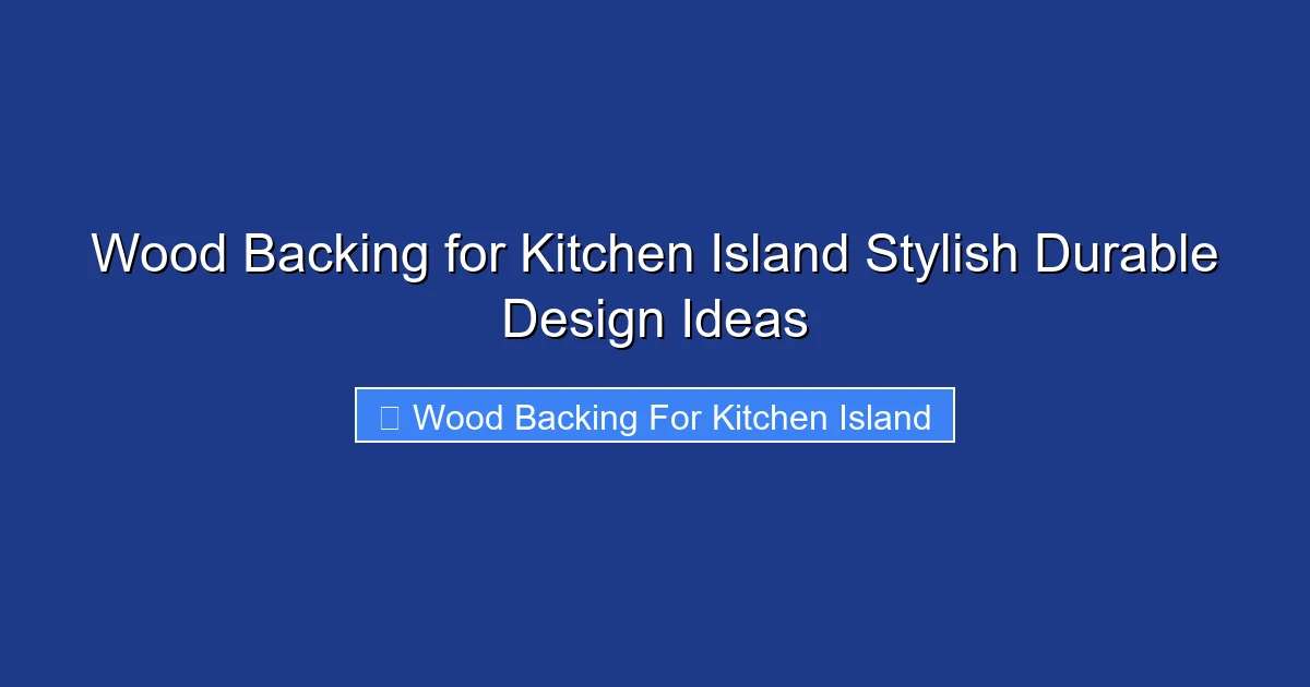 Wood Backing for Kitchen Island Stylish Durable Design Ideas