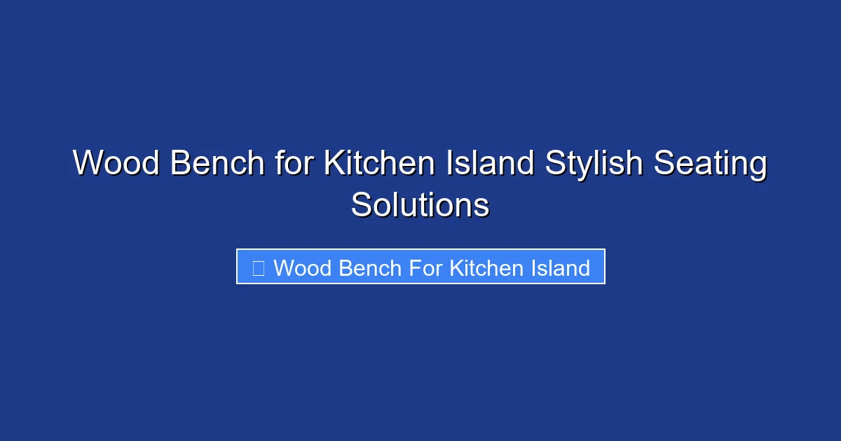 Wood Bench for Kitchen Island Stylish Seating Solutions