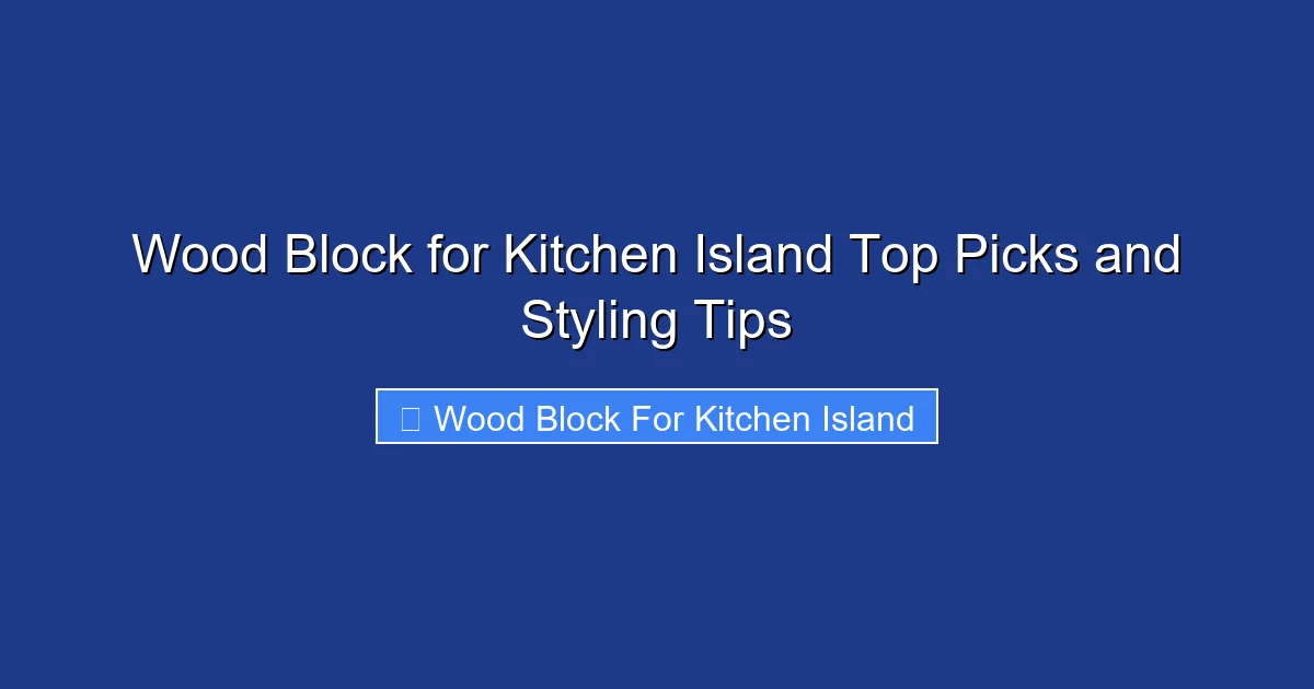Wood Block for Kitchen Island Top Picks and Styling Tips