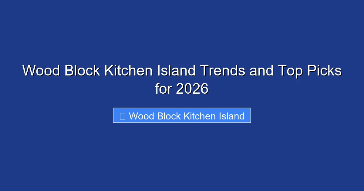 Wood Block Kitchen Island Trends and Top Picks for 2026