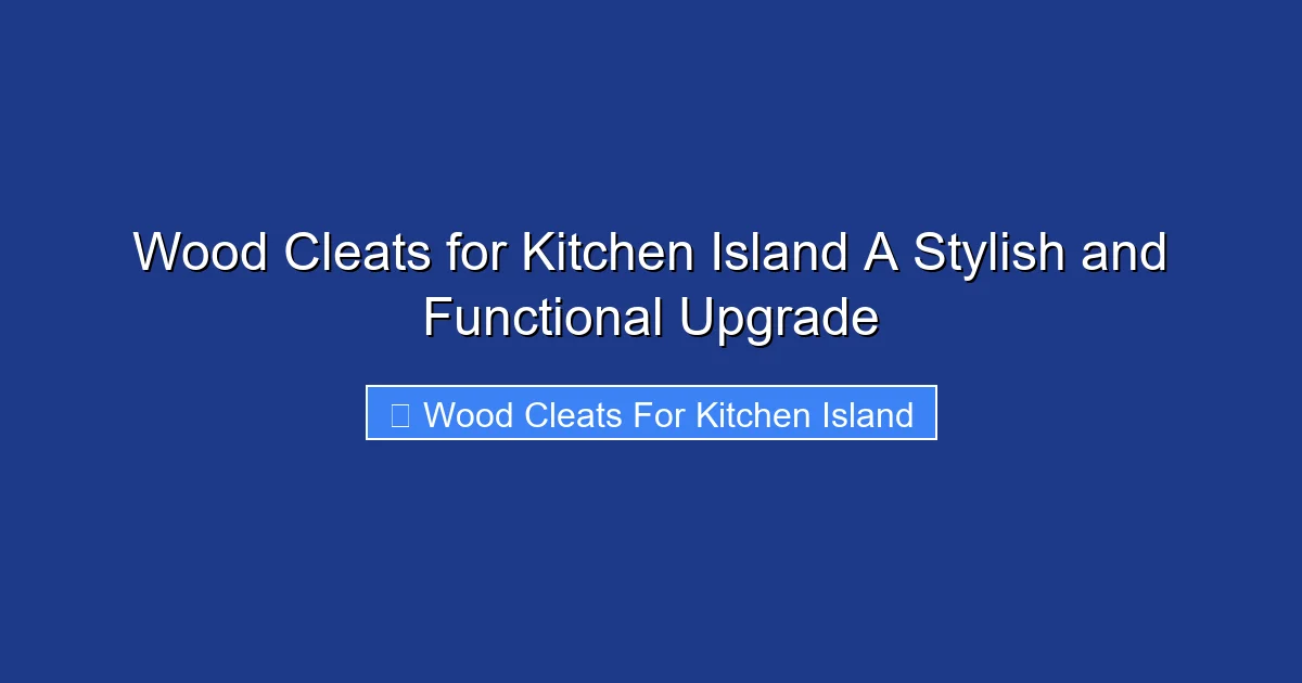 Wood Cleats for Kitchen Island A Stylish and Functional Upgrade