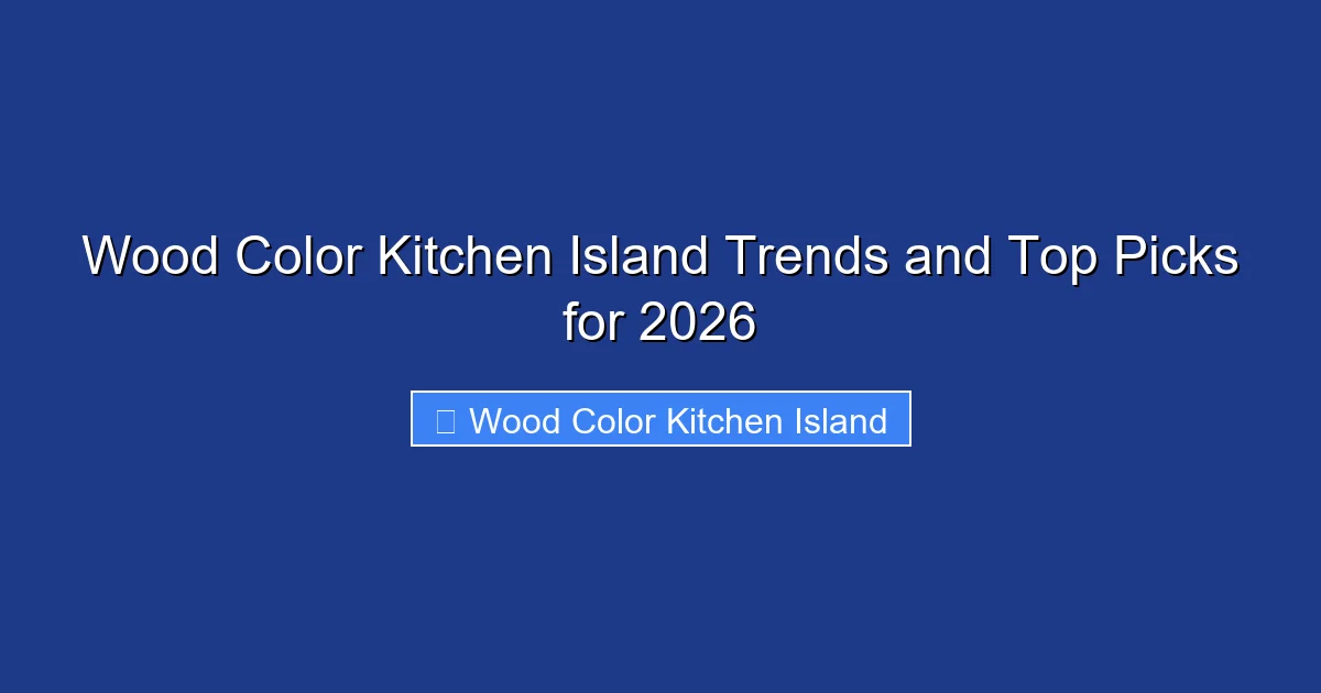Wood Color Kitchen Island Trends and Top Picks for 2026