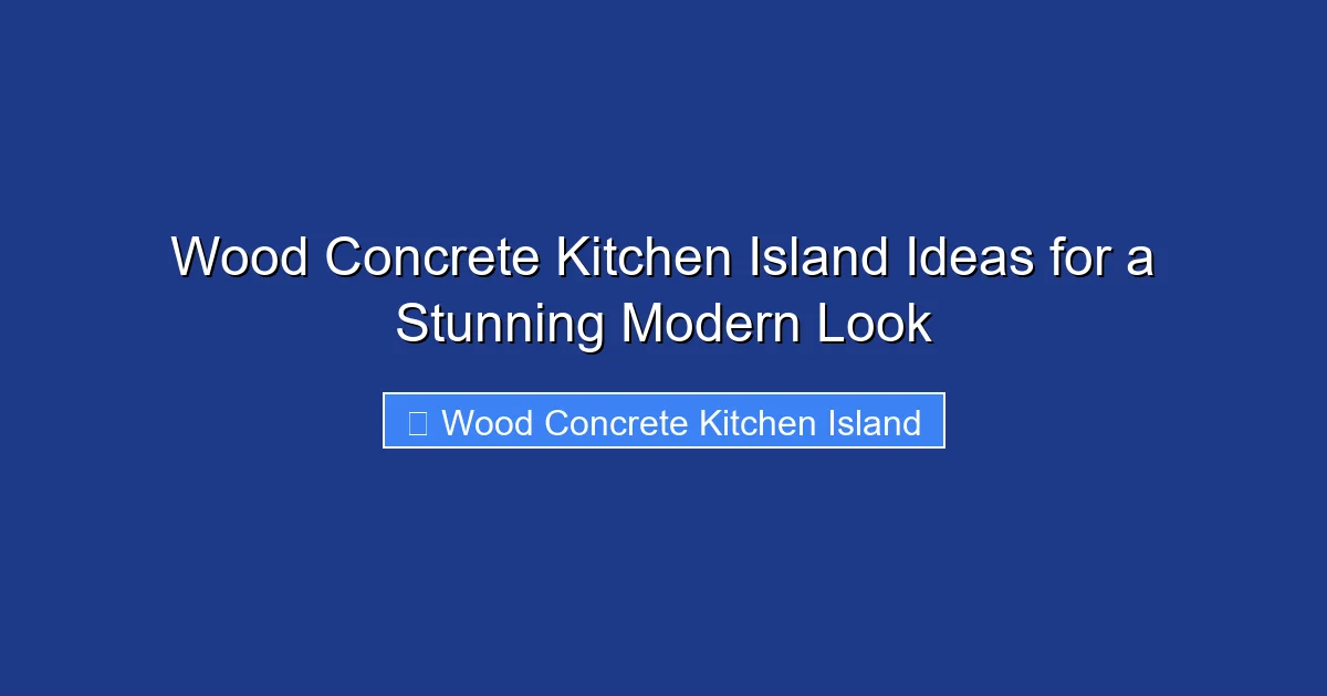 Wood Concrete Kitchen Island Ideas for a Stunning Modern Look