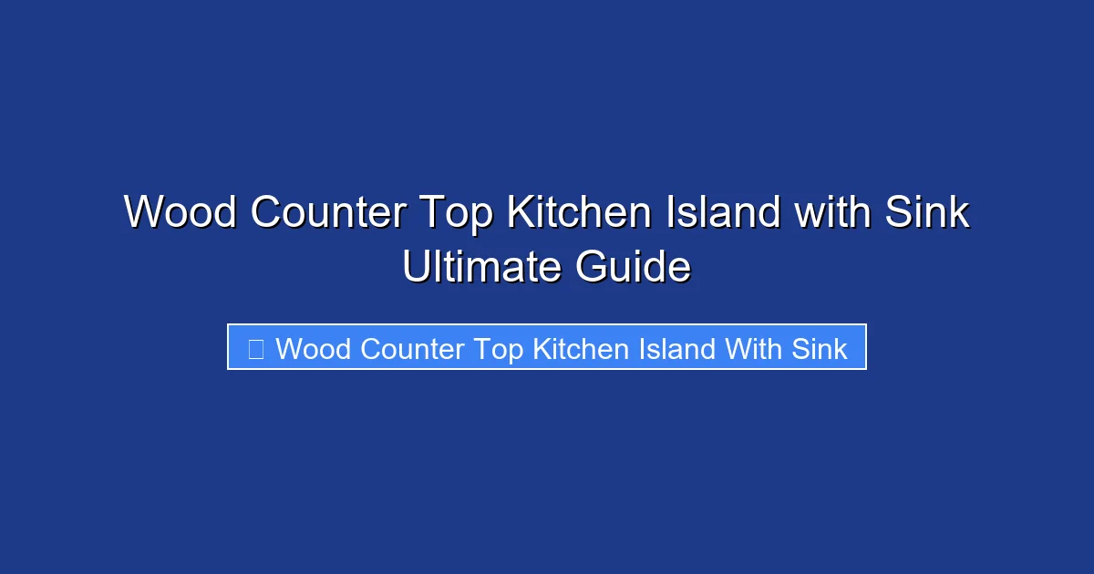 Wood Counter Top Kitchen Island with Sink Ultimate Guide