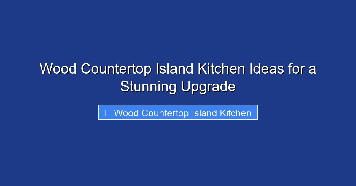 Wood Countertop Island Kitchen Ideas for a Stunning Upgrade