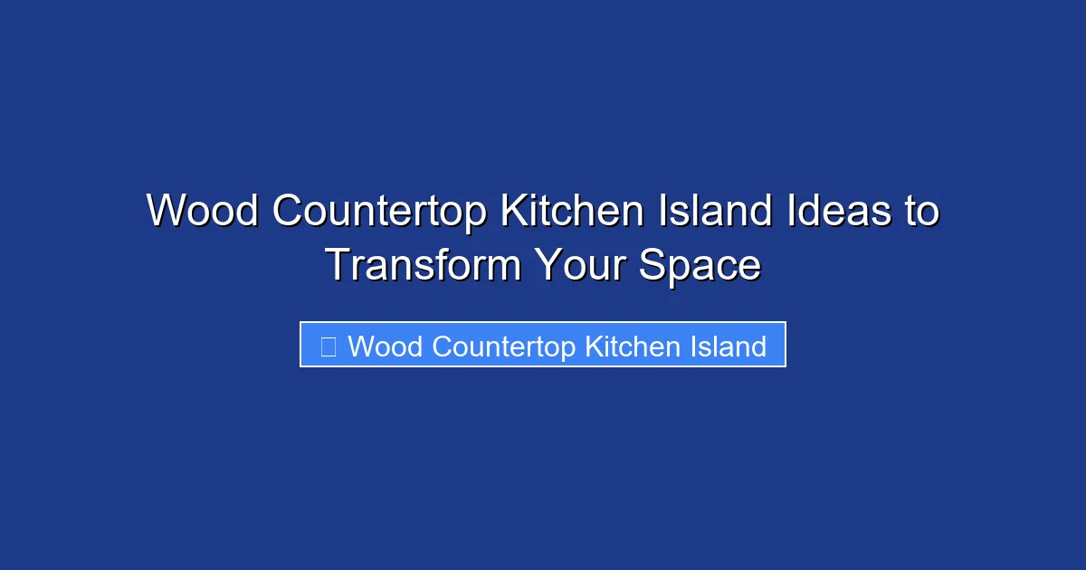 Wood Countertop Kitchen Island Ideas to Transform Your Space