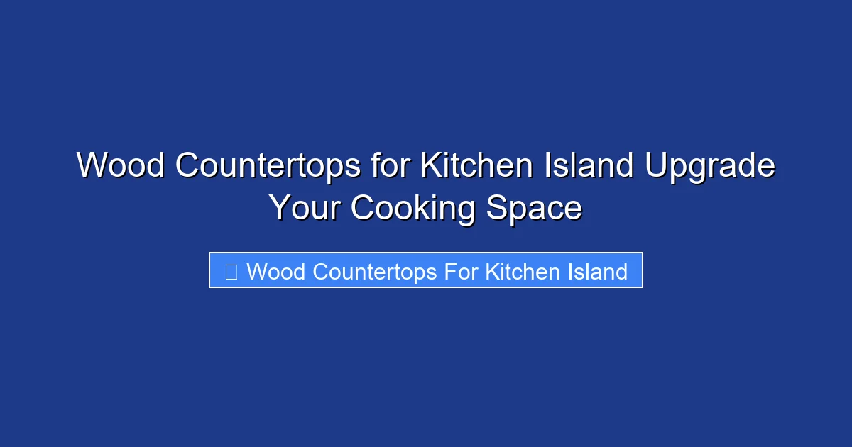 Wood Countertops for Kitchen Island Upgrade Your Cooking Space