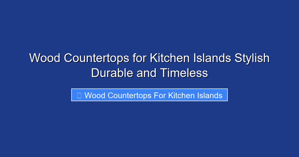 Wood Countertops for Kitchen Islands Stylish Durable and Timeless