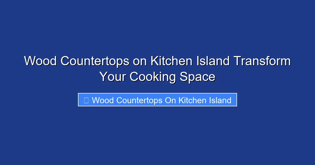 Wood Countertops on Kitchen Island Transform Your Cooking Space