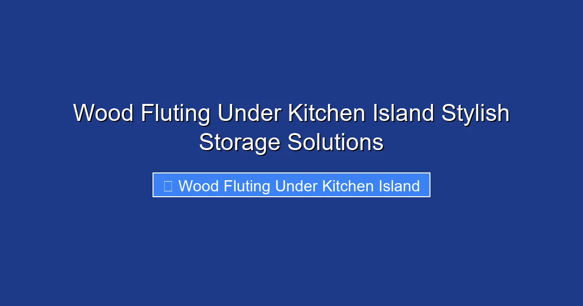 Wood Fluting Under Kitchen Island Stylish Storage Solutions