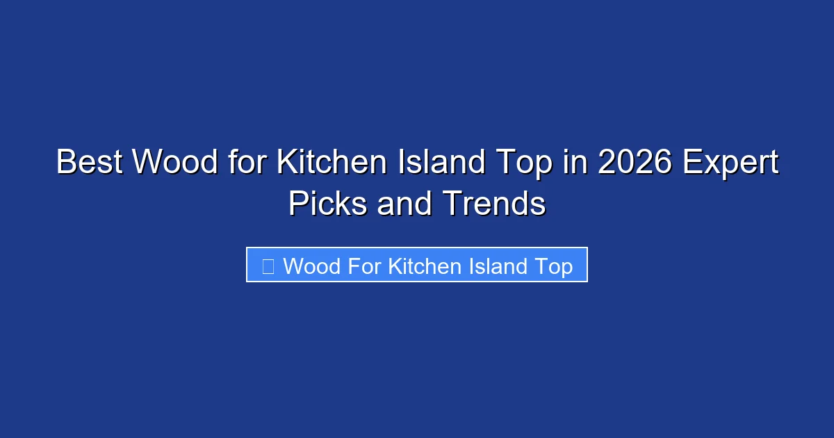 Best Wood for Kitchen Island Top in 2026 Expert Picks and Trends
