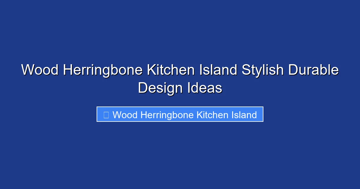 Wood Herringbone Kitchen Island Stylish Durable Design Ideas