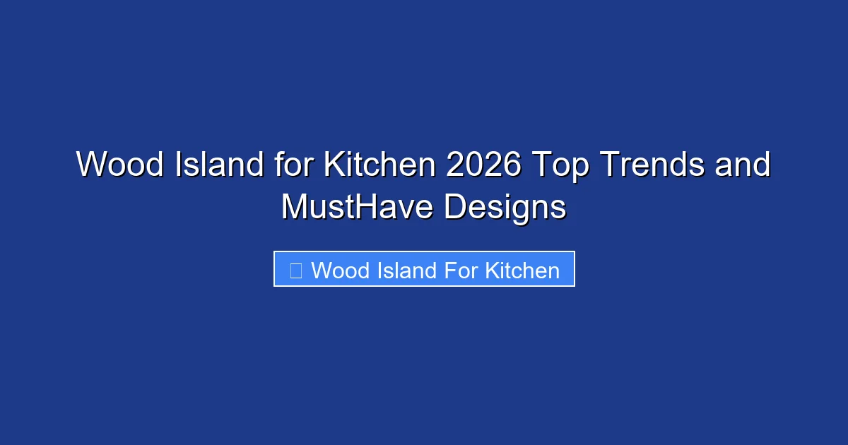 Wood Island for Kitchen 2026 Top Trends and MustHave Designs