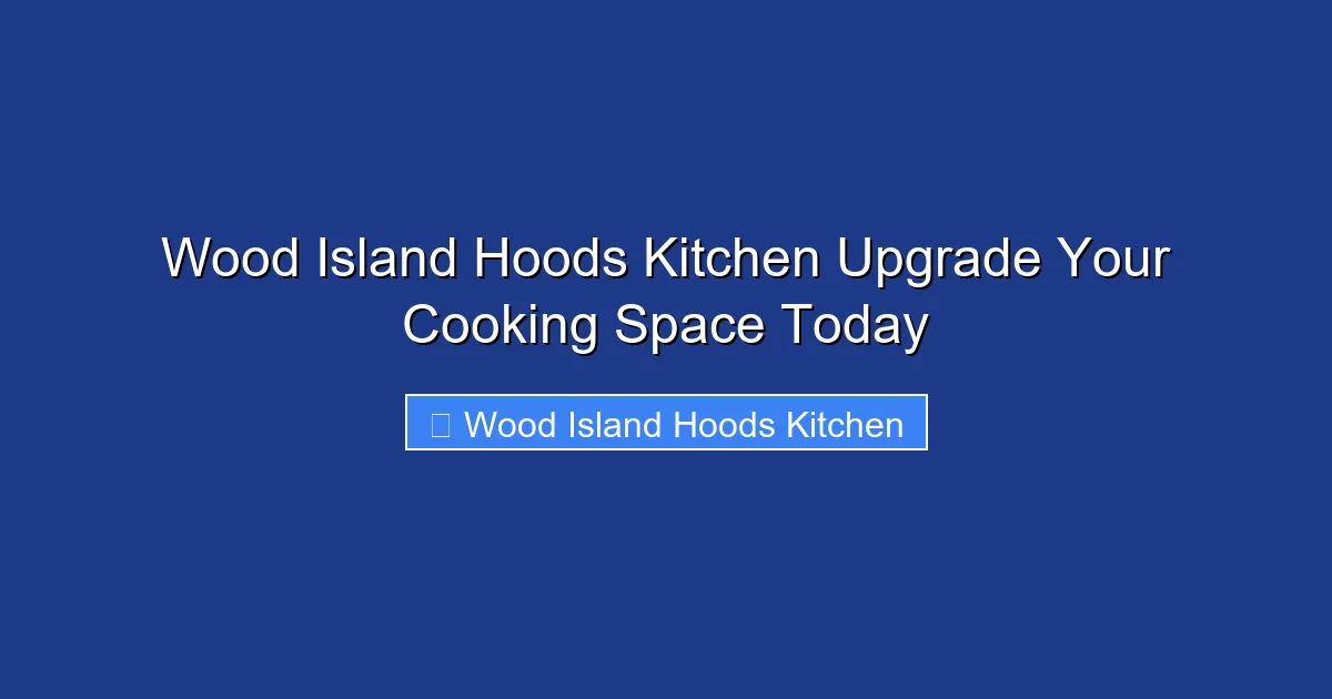 Wood Island Hoods Kitchen Upgrade Your Cooking Space Today